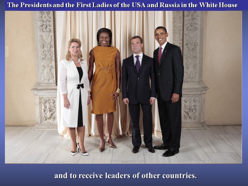 B. Obama welcoming V. Putin in the White House, Washington D.C. and to receive